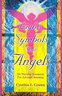 Lights, Symbols and Angels!: Six Worship Resources for Advent/Christmas (Paperback)