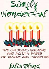 Simply Wonderful: Five Childrens Sermons and Activity Pages for Advent and Christmas (Paperback)