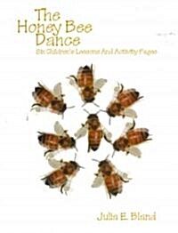 The Honey Bee Dance: Six Childrens Lessons and Activity Pages (Paperback)