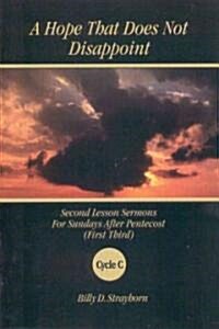 A Hope That Does Not Disappoint: Second Lesson Sermons for Sundays After Pentecost (First Third) Cycle C                                               (Paperback)
