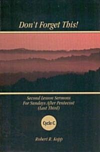 Dont Forget This!: Second Lesson Sermons for Sundays After Pentecost (Last Third) Cycle C (Paperback)
