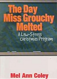 The Day Miss Grouchy Melted: A Low-Stress Christmas Program (Paperback)