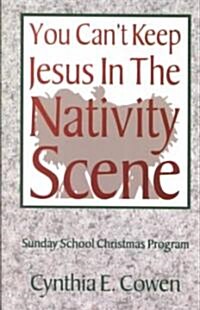 You Cant Keep Jesus in the Nativity Scene (Paperback)