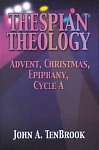 Thespian Theology: Advent, Christmas, Epiphany, Cycle a (Paperback)