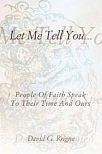 Let Me Tell You...: People of Faith Speak to Their Times and Ours (Paperback)