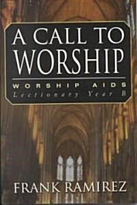 A Call to Worship, Cycle B (Paperback)