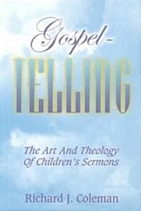 Gospel Telling: The Art and Theology of Childrens Sermons (Paperback)