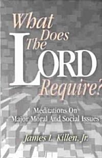 What Does the Lord Require?: Meditations on Major Moral and Social Issues (Paperback)