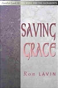 Saving Grace: Another Look at the Word and the Sacraments (Paperback)