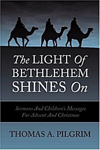The Light of Bethlehem Shines on: Sermons and Childrens Messages for Advent and Christmas (Paperback)