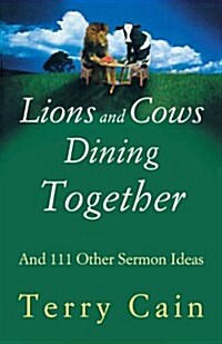 Lions and Cows Dining Together: And 111 Other Sermon Ideas (Paperback)