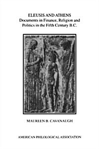 Eleusis and Athens: Documents in Finance, Religion, and Politics in the Fifth Century B.C. (Paperback)