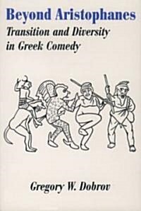 Beyond Aristophanes: Transition and Diversity in Greek Comedy (Paperback)