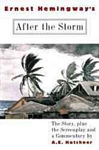 Ernest Hemingways After the Storm: The Story Plus the Screenplay and a Commentary (Paperback)