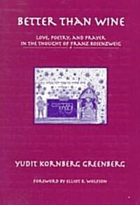 Better Than Wine: Love, Poetry, and Prayer in the Thought of Franz Rosenzweig (Paperback)