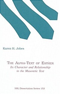 The Alpha-Text of Esther: Its Character and Relationship to the Masoretic Text (Paperback)