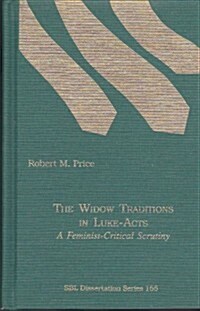 The Widow Traditions in Luke-Acts: A Feminist-Critical Scrutiny (Hardcover)