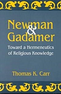 Newman and Gadamer: Toward a Hermeneutics of Religious Knowledge (Paperback)
