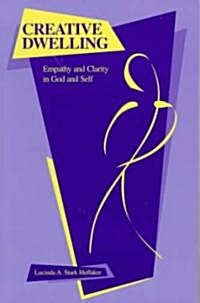 Creative Dwelling: Empathy and Clarity in God and Self (Paperback)