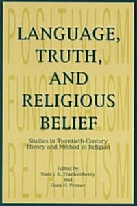 Language, Truth, and Religious Belief: Studies in Twentieth-Century Theory and Method in Religion (Paperback)