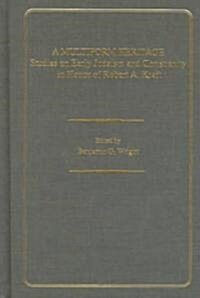 A Multiform Heritage: Studies on Early Judaism and Christianity in Honor of Robert A. Kraft (Hardcover)