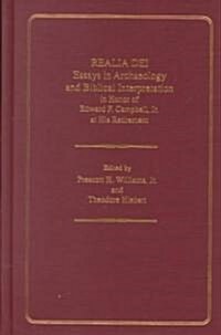 Realia Dei: Essays in Archaeology and Biblical Interpretation in Honor of Edward F. Campbell Jr. at His Retirement (Hardcover)