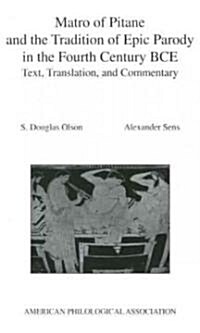 Matro of Pitane and the Tradition of Epic Parody in the Fourth Century Bce: Text, Translation, and Commentary (Paperback)