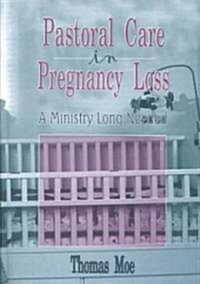 Pastoral Care in Pregnancy Loss: A Ministry Long Needed (Hardcover)