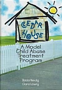 Cedar House: A Model Child Abuse Treatment Program (Hardcover)