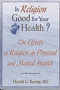 Is Religion Good for Your Health?: The Effects of Religion on Physical and Mental Health (Hardcover)