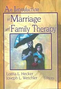 An Introduction to Marriage and Family Therapy (Hardcover)