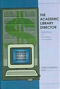 The Academic Library Director: Reflections on a Position in Transition (Hardcover)