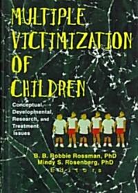 Multiple Victimization of Children: Conceptual, Developmental, Research and Treatment Issues (Hardcover)