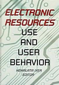 Electronic Resources: Use and User Behavior (Hardcover)