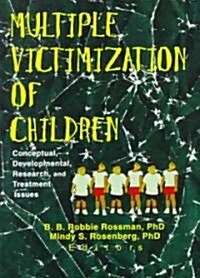 Multiple Victimization of Children: Conceptual, Developmental, Research & Treatment Issues (Paperback)