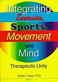 Integrating Exercise, Sports, Movement, and Mind: Therapeutic Unity (Paperback)
