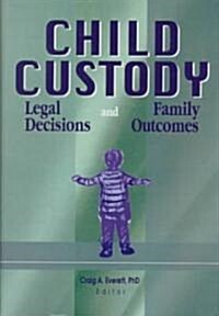 Child Custody: Legal Decisions and Family Outcomes (Hardcover)