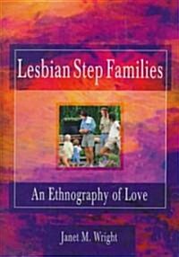 Lesbian Step Families: An Ethnography of Love (Hardcover)