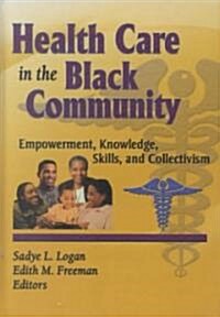 Health Care in the Black Community: Empowerment, Knowledge, Skills, and Collectivism (Hardcover)