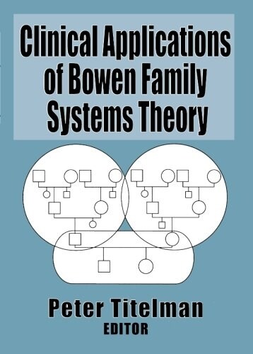 Clinical Applications of Bowen Family Systems Theory (Paperback)