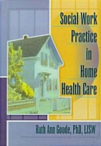 Social Work Practice in Home Health Care (Hardcover)
