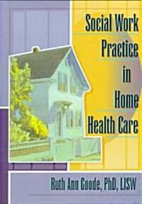 Social Work Practice in Home Health Care (Paperback)