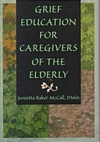 Grief Education for Caregivers of the Elderly (Hardcover)