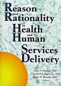 Reason and Rationality in Health and Human Service Delivery (Hardcover)