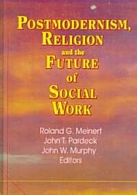 Postmodernism, Religion and the Future of Social Work (Hardcover)