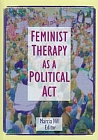 Feminist Therapy as a Political ACT (Hardcover)