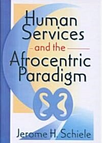 Human Services and the Afrocentric Paradigm (Hardcover)