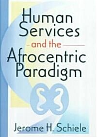 Human Services and the Afrocentric Paradigm (Paperback)