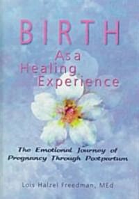 Birth as a Healing Experience: The Emotional Journey of Pregnancy Through Postpartum (Hardcover)