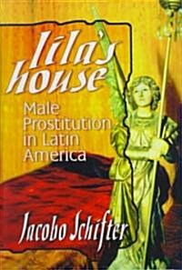 Lilas House: Male Prostitution in Latin America (Hardcover)